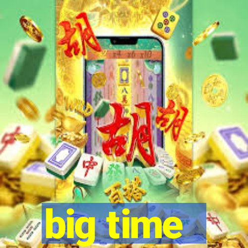 big time - ganhei dinheiro